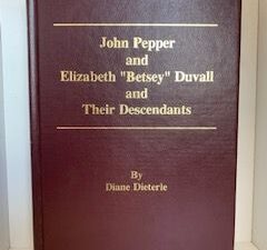 2001- John Pepper and Elizabeth “Betsey” Duvall and Their Descendants- Diane Dieterle