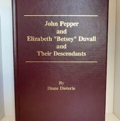 2001- John Pepper and Elizabeth “Betsey” Duvall and Their Descendants- Diane Dieterle
