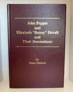 2001- John Pepper and Elizabeth “Betsey” Duvall and Their Descendants- Diane Dieterle