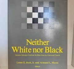 1984- Neither White Nor Black- Lester E. Bush, Jr. and Armand L. Mauss