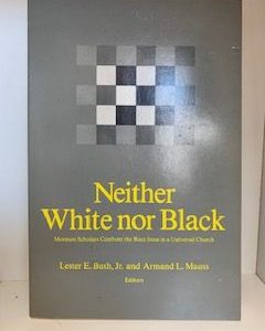 1984- Neither White Nor Black- Lester E. Bush, Jr. and Armand L. Mauss