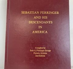 2002- Sebastian Ferringer and His Descendants in America- Joan A. Fehringer Savage- 2nd Edition
