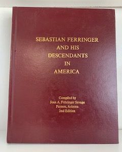 2002- Sebastian Ferringer and His Descendants in America- Joan A. Fehringer Savage- 2nd Edition
