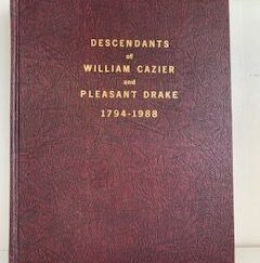 Descendants of William Cazier and Pleasant Drake 1794-1988- Ivan G. Cazier, Fern O. Rutledge and Gail A. Cazier