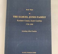 1991- Book Three of The Samuel Jones Family: Kershaw County, South Carolina 1750-1900- Hazel Parker Jones