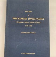1991- Book Three of The Samuel Jones Family: Kershaw County, South Carolina 1750-1900- Hazel Parker Jones