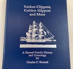 1987-Yankee Clippers, Golden Slippers and More: A Bennet Family History and Genealogy- Charles P. Bennett