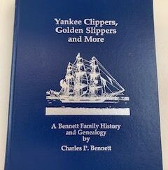 1987-Yankee Clippers, Golden Slippers and More: A Bennet Family History and Genealogy- Charles P. Bennett