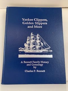 1987-Yankee Clippers, Golden Slippers and More: A Bennet Family History and Genealogy- Charles P. Bennett