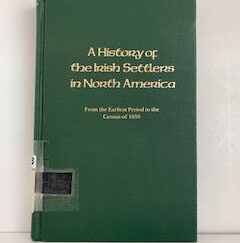 1952- A History of the Irish Settlers in North America: From the Earliest Period to the Census of 1850- Thomas D'Arcy McGee