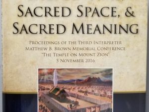 2020 – Sacred Time, Sacred Space, & Sacred Meaning – The Temple on Mount Zion Volume 4 – New Hardbound! — Stephen D. Ricks & Jeffrey M. Bradshaw