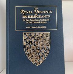 2002- The Royal Descents of 500 Immigrants to the American Colonies or the United States- Gary Boyd Roberts