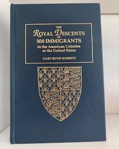 2002- The Royal Descents of 500 Immigrants to the American Colonies or the United States- Gary Boyd Roberts