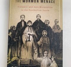 2011- The Mormon Menace: Violence and Anti-Mormonism in the Postbellum South- Patrick Q. Mason
