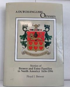 1997- A Dutch- English Odyssey: Stories of Brewer and Estey Families in North America 1636-1996- Floyd I. Brewer