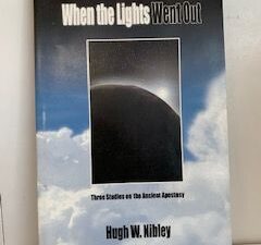 2001- When the Lights Went Out: Three Studies on the Ancient Apostasy- Hugh W. Nibley