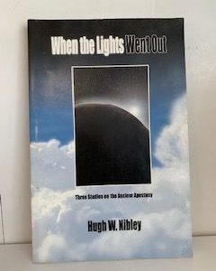 2001- When the Lights Went Out: Three Studies on the Ancient Apostasy- Hugh W. Nibley