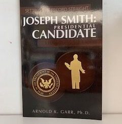 2007- Setting the Record Straight Joseph Smith: Presidential Candidate- Arnold K. Garr, Ph. D.- Signed and inscribed!