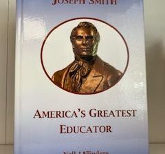 2014- Joseph Smith America’s Greatest Educator- Neil J. Flinders- Signed & inscribed by Author!