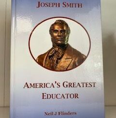 2014- Joseph Smith America's Greatest Educator- Neil J. Flinders- Signed & inscribed by Author!