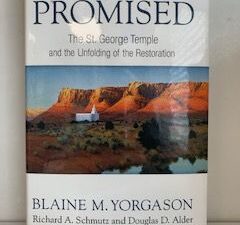 2013- All That Was Promised: The St. George Temple and the Unfolding of the Restoration- Blaine M. Yorgason- Signed!
