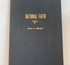 1947- Rational Faith- Hugh B. Brown