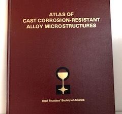 1985- Atlas of Cast Corrosion- Resistant Alloy Microstructures- Charles E. Bates and Larry C. Tillery