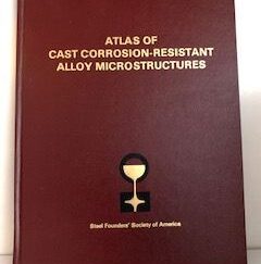 1985- Atlas of Cast Corrosion- Resistant Alloy Microstructures- Charles E. Bates and Larry C. Tillery