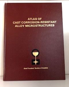 1985- Atlas of Cast Corrosion- Resistant Alloy Microstructures- Charles E. Bates and Larry C. Tillery