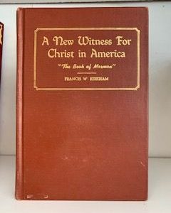 1951-A New Witness for Christ in America ” The Book of Mormon”- Francis W. Kirkman