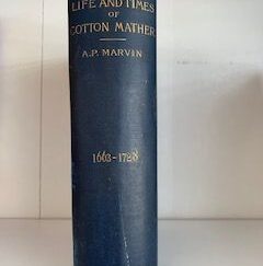 1892- The Life and Times of Cotton Mather 1663-1728- A.P. Marvis