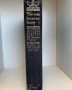 1983- No Man Knows My History: The Life of Joseph Smith The Mormon Prophet- Fawn M. Brodie- Second Edition