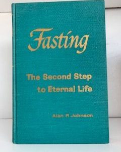 1964- Fasting: The Second Step to Eternal Life- Alan P. Johnson