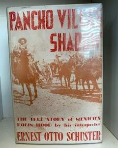 1947- Pancho Villa’s Shadow- Ernest Otto Schuster