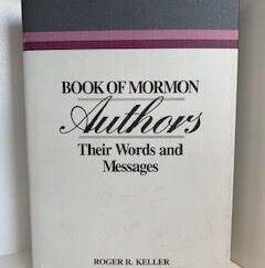 1996 --- Book of Mormon Authors: Their Words and Messages --- Roger R. Keller --- Hardbound with Dust Jacket