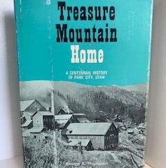 1968- Treasure Mountain Home: A Centennial History of Park City, Utah- George A. Thompson and Fraser Buck- Signed!