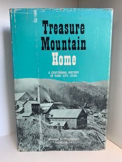 1968- Treasure Mountain Home: A Centennial History of Park City, Utah- George A. Thompson and Fraser Buck- Signed!