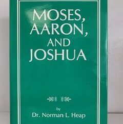 1990 — Moses, Aaron and Joshua — Dr. Norman L. Heap — Hardcover with Dust Jacket