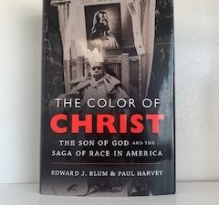 2012- The Color of Christ: The Son of God and the Saga of Race in America- Edward J. Blum & Paul Harvey