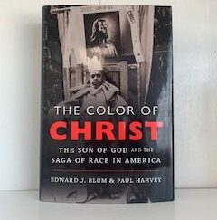 2012- The Color of Christ: The Son of God and the Saga of Race in America- Edward J. Blum & Paul Harvey
