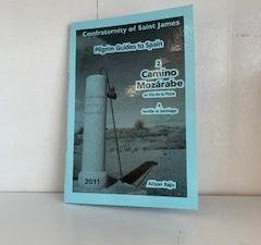 2011- Confraternity of Saint James: Pilgrim Guilds to Spain 2 Camino Mozarabe or bia de la Plata A Seville to Santiago- Alison Raju