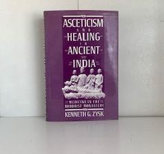 1991- Asceticism and Healing in Ancient India: Medicine in the Buddhist Monastery- Kenneth G. Zysk