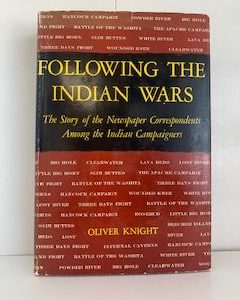 1960- Following The Indian Wars: The Story of the Newspaper Correspondents Among the Indians Campaigners- Oliver Knight- Signed!