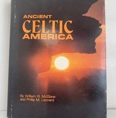 1986- Ancient Celtic America- William R. McGlone and Philip M. Leonard- Signed by one author!