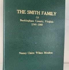 1995- The Smith Family of Buckingham County, Virginia 1740-1900- Nancy Claire Wilson Moulton