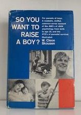 1962 — So You Want to Raise a Boy — W. Cleon Skousen — Hardcover