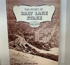 1972- The Story of Salt Lake Stake 1847-1972- Lynn M. Hilton — Hardbound
