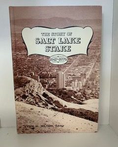 1972- The Story of Salt Lake Stake 1847-1972- Lynn M. Hilton — Hardbound