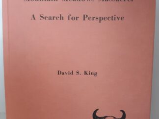 Mountain Meadows Massacre: A Search for Perspective (Signed and Numbered 163 of 250) (1970) ~ by David S. King