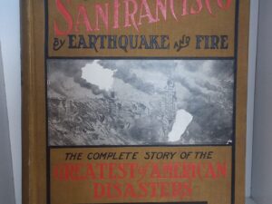 1906 – The Destruction of San Francisco By Earthquake and Fire: The Complete Story of the Greatest of American Disasters – Charles Eugene Banks & Opie Read